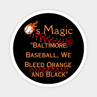 O'S MAGIC BALTIMORE BASEBALL WE BLEED ORANGE AND BLACK Magnet